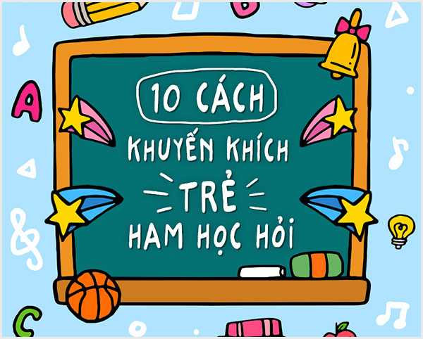 Khuyến khích trẻ ham học hỏi